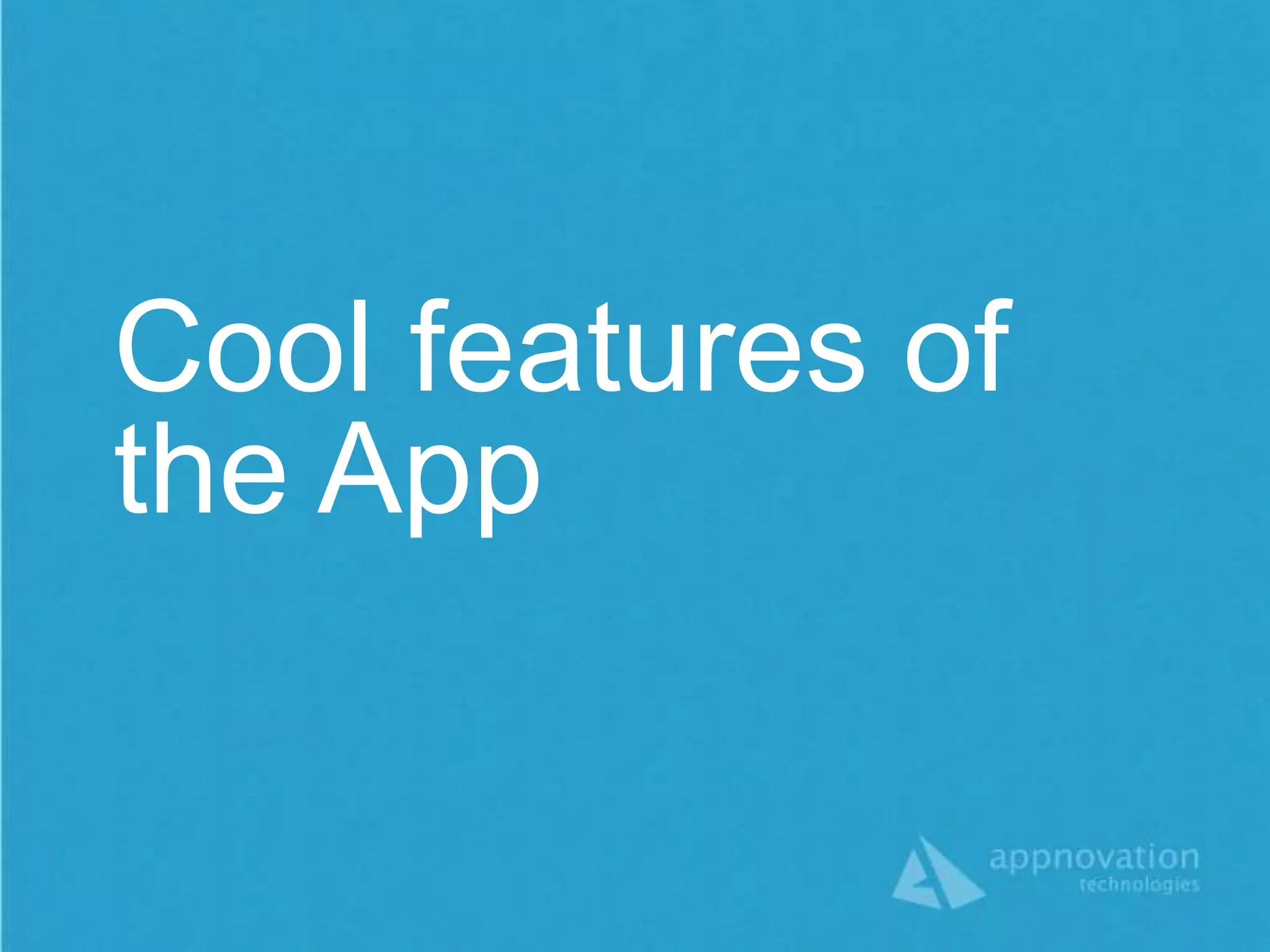 Cool features of
the App
 