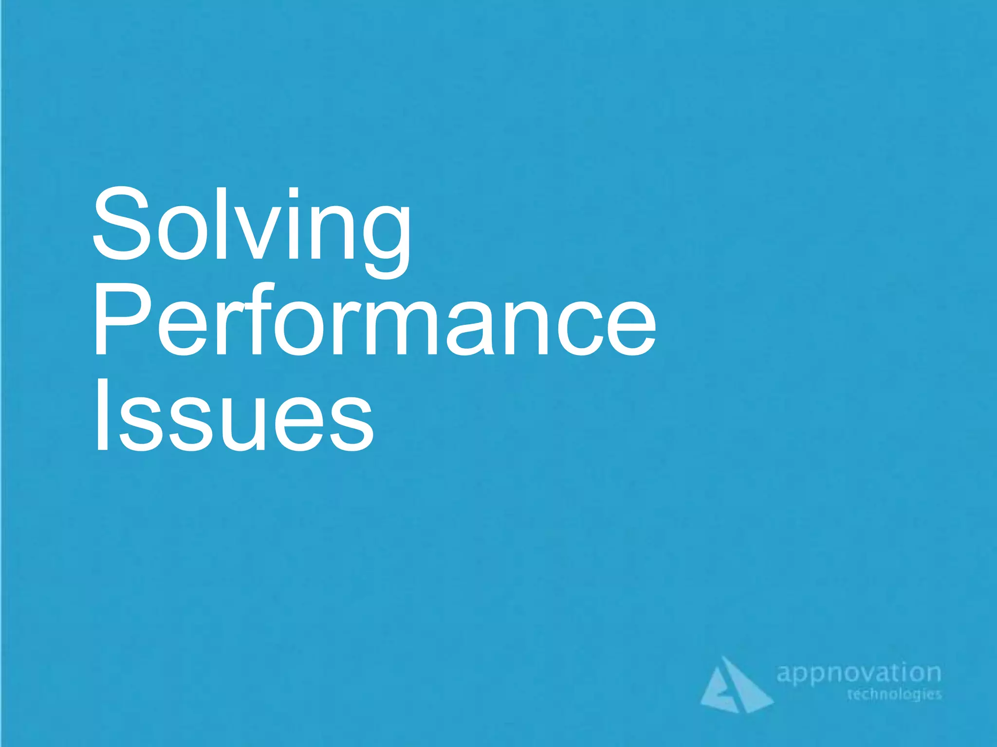 Solving
Performance
Issues
 