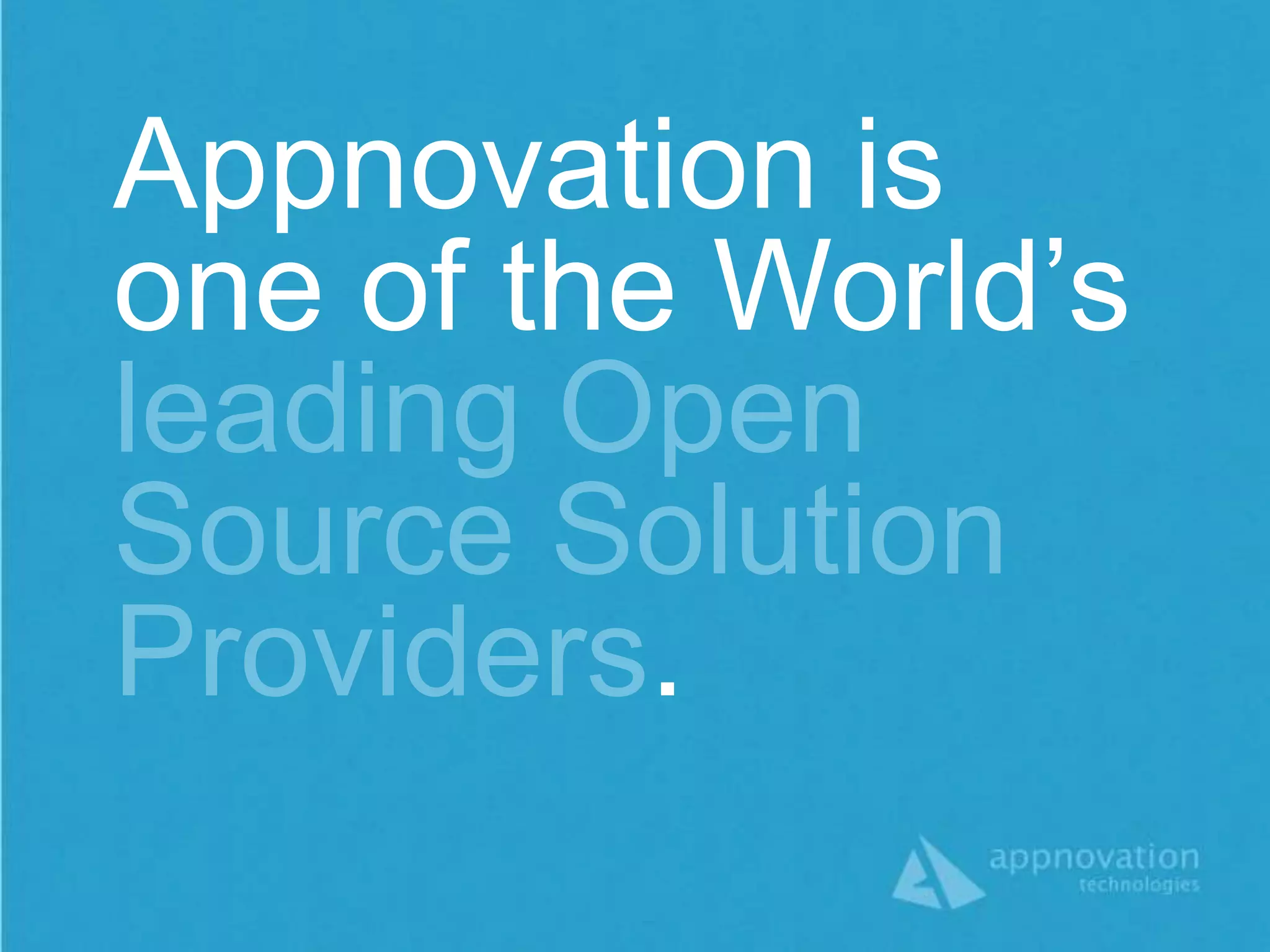 Appnovation is
one of the World’s
leading Open
Source Solution
Providers.
 