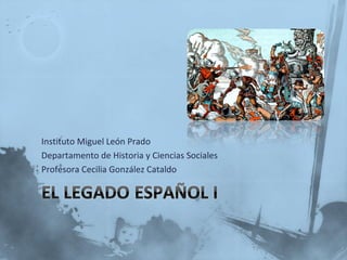 Instituto Miguel León Prado 
Departamento de Historia y Ciencias Sociales 
Profesora Cecilia González Cataldo 
1 
 