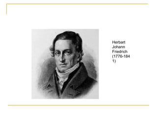 Herbart
Johann
Friedrich
(1776-184
1)
 