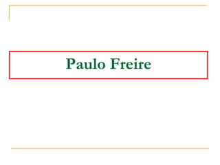 Paulo Freire
 