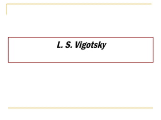 L. S. Vigotsky
 