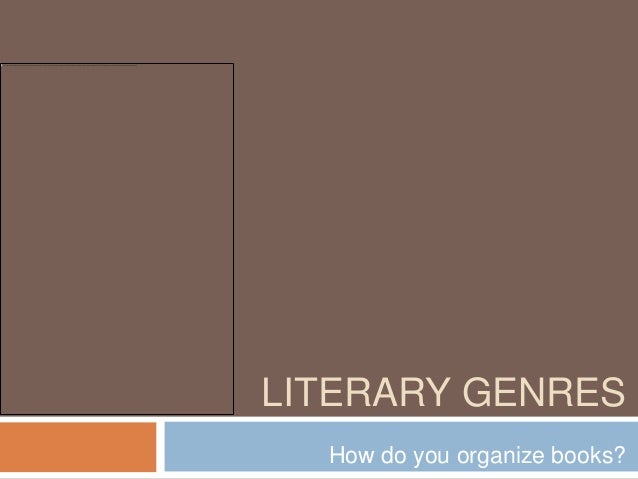 LITERARY GENRES
How do you organize books?
 