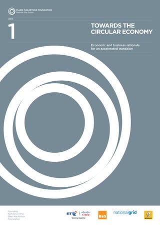 Founding
Partners of the
Ellen MacArthur
Foundation
2013
CIRCULAR ECONOMY
TOWARDS THE
Economic and business rationale
for an accelerated transition
1
 