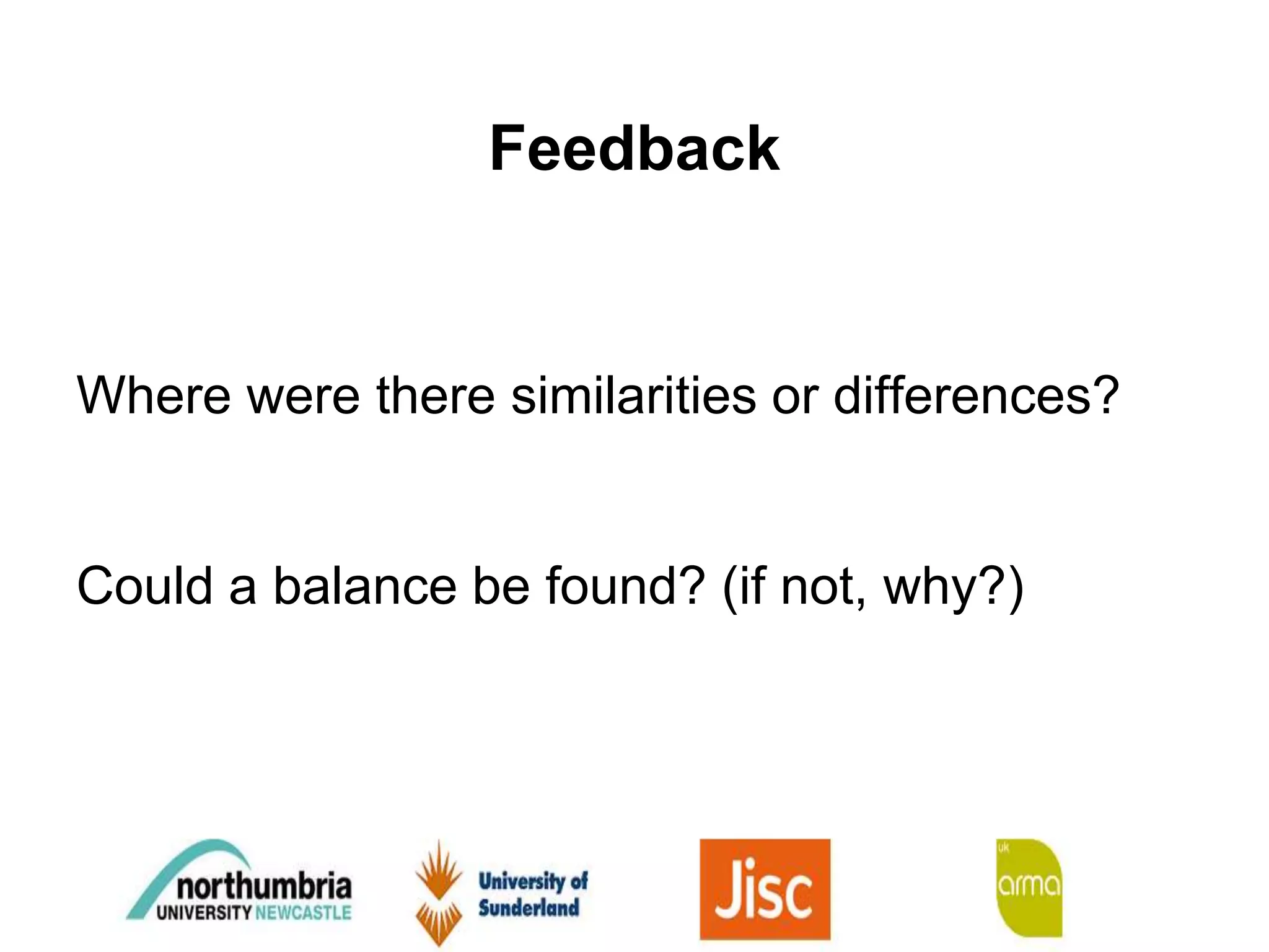 Feedback
Where were there similarities or differences?
Could a balance be found? (if not, why?)
 