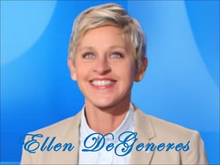 Ellen DeGeneres
 