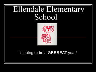 Ellendale Elementary
School
It’s going to be a GRRREAT year!
 