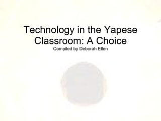 Technology in the Yapese Classroom: A Choice Compiled by Deborah Ellen 