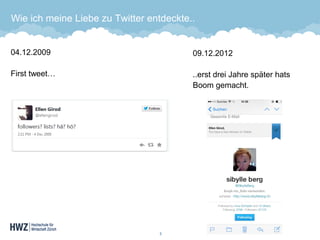 Wie ich meine Liebe zu Twitter entdeckte.. 
04.12.2009First tweet… 
3 
09.12.2012..erst drei Jahre später hatsBoom gemacht.  