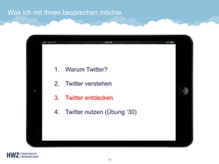 41 
Was ich mit Ihnen besprechen möchte 
1.WarumTwitter? 
2.Twitter verstehen 
3.Twitter entdecken 
4.Twitter nutzen(Übung‘30)  