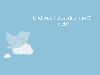Und was heisst das nun für mich?  