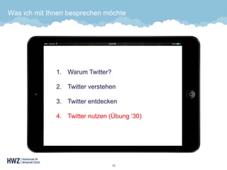 55 
Was ich mit Ihnen besprechen möchte 
1.WarumTwitter? 
2.Twitter verstehen 
3.Twitter entdecken 
4.Twitter nutzen(Übung‘30)  