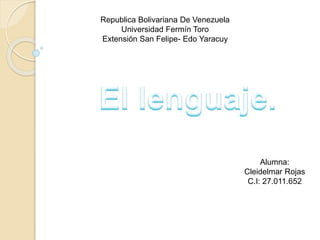 Republica Bolivariana De Venezuela
Universidad Fermín Toro
Extensión San Felipe- Edo Yaracuy
Alumna:
Cleidelmar Rojas
C.I: 27.011.652
 