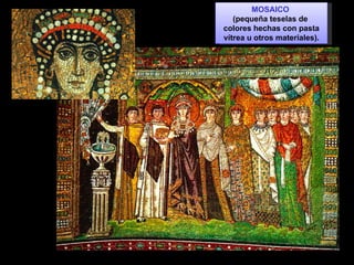 MOSAICO  (pequeña teselas de  colores hechas con pasta vítrea u otros materiales). 