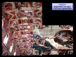FRESCO  (pigmentos con agua  y cal como aglutinante). 