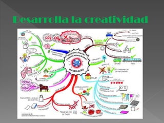 Desarrolla la creatividad
 