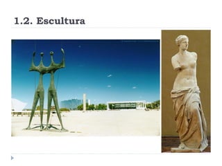 1.2. Escultura
 