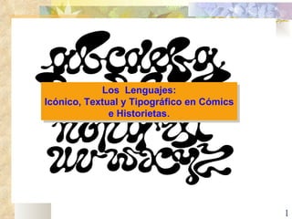 Los  Lenguajes: Icónico, Textual y Tipográfico en Cómics e Historietas . 