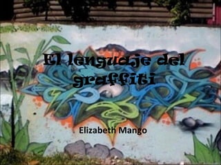 El lenguaje del graffiti Elizabeth Mango 
