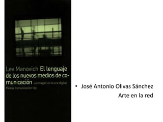 • José Antonio Olivas Sánchez
                Arte en la red
 