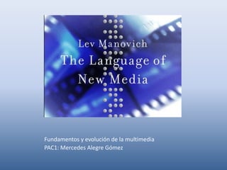 Fundamentos y evolución de la multimedia
PAC1: Mercedes Alegre Gómez
 