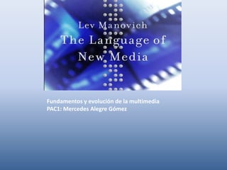 Fundamentos y evolución de la multimedia
PAC1: Mercedes Alegre Gómez
 