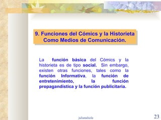 9. Funciones del Cómics y la Historieta Como Medios de Comunicación. La  función básica  del Cómics y la historieta es de ...
