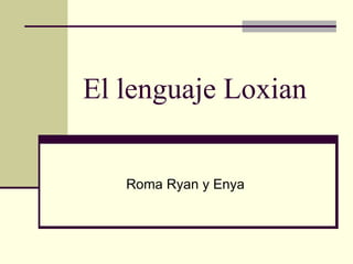 El lenguaje Loxian Roma Ryan y Enya 