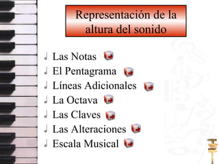 Representación de la altura del sonido Las Notas El Pentagrama Líneas Adicionales La Octava Las Claves Las Alteraciones Escala Musical 