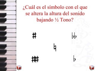 ¿Cuál es el símbolo con el que se altera la altura del sonido bajando ½ Tono? 