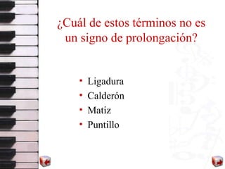 ¿Cuál de estos términos no es un signo de prolongación? Ligadura Calderón Matiz Puntillo 