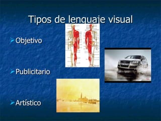 Tipos de lenguaje visual Objetivo Publicitario Artístico 