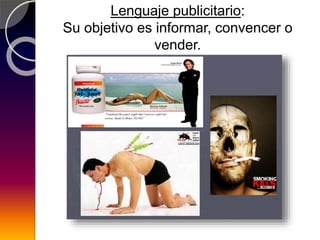 Lenguaje publicitario:
Su objetivo es informar, convencer o
vender.
 