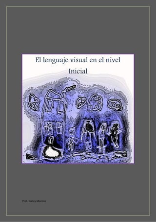 El lenguaje visual en el nivel
                     Inicial




Prof. Nancy Moreno
 