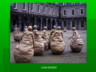 JUAN MUÑOZ
 