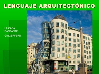 LENGUAJE ARQUITECTÓNICO



LA CASA
DANZANTE
GINGERFERD
 