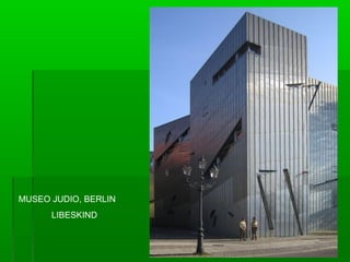 MUSEO JUDIO, BERLIN
      LIBESKIND
 