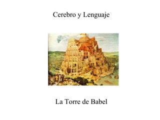 Cerebro y Lenguaje
La Torre de Babel
 