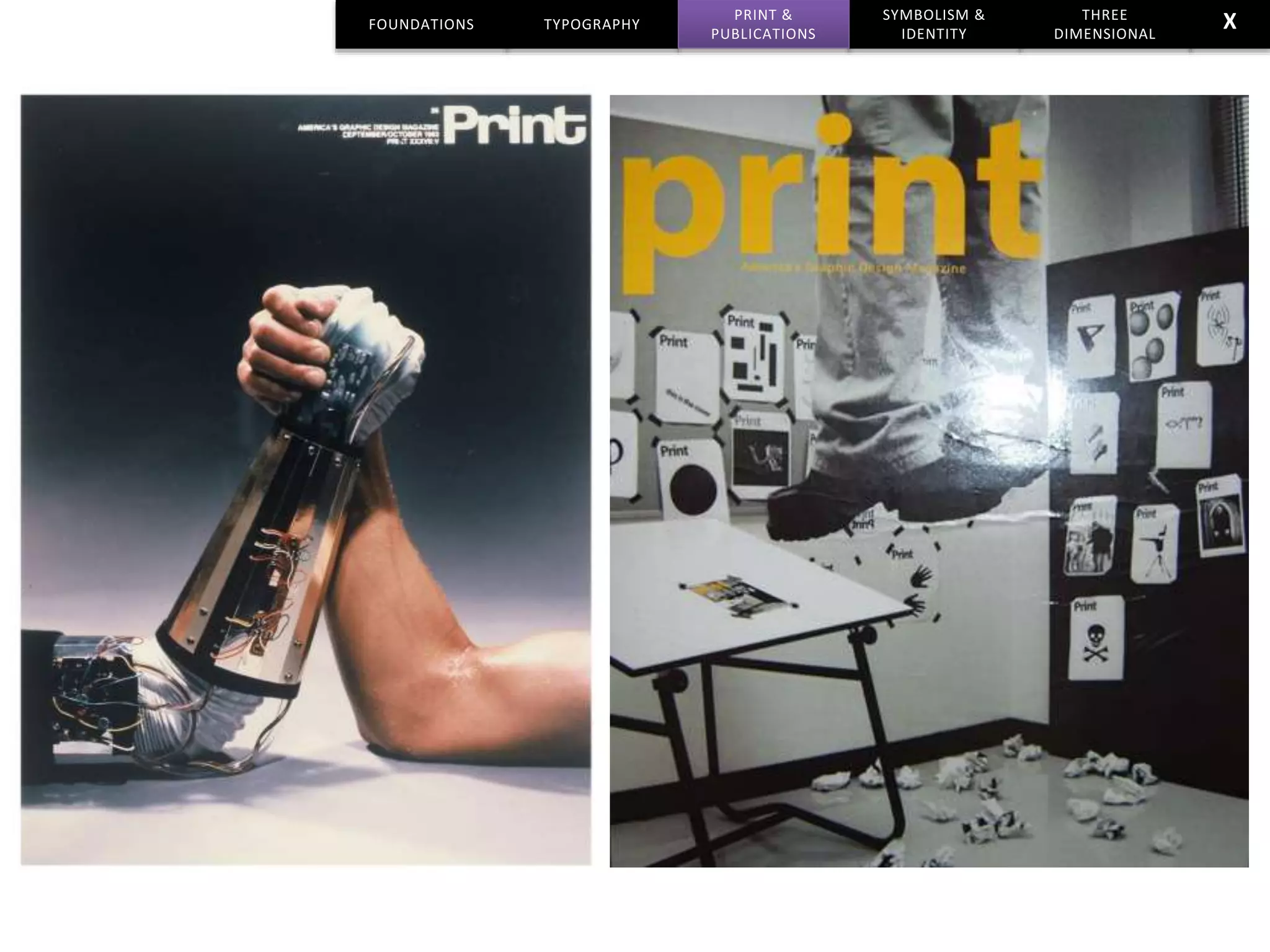 FOUNDATIONS TYPOGRAPHY
SYMBOLISM &
IDENTITY
THREE
DIMENSIONAL
PRINT &
PUBLICATIONS
X
 