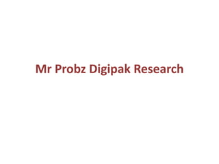 Mr Probz Digipak Research 
 