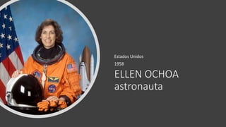 ELLEN OCHOA
astronauta
Estados Unidos
1958
 
