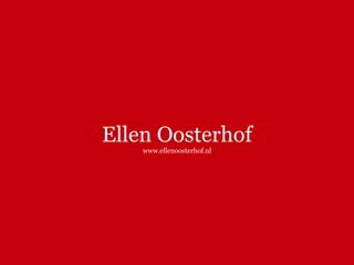 Ellen Oosterhof
www.ellenoosterhof.nl
 