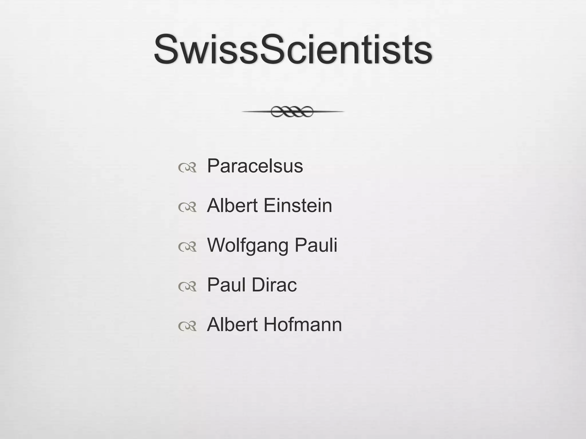 SwissScientistsParacelsusAlbert EinsteinWolfgang PauliPaul DiracAlbert Hofmann