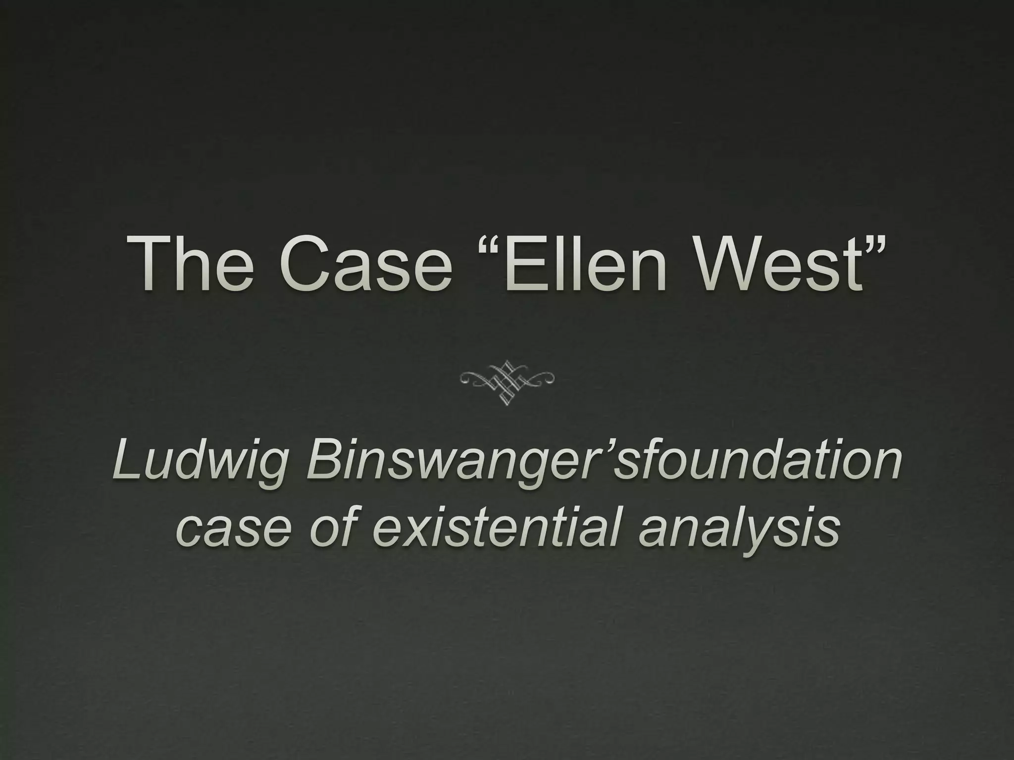 The Case “Ellen West”Ludwig Binswanger’sfoundation case of existential analysis