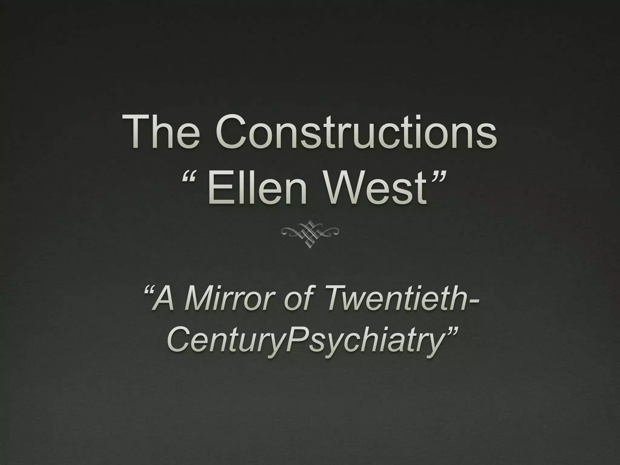 The Constructions “ Ellen West”“A Mirror of Twentieth-CenturyPsychiatry”