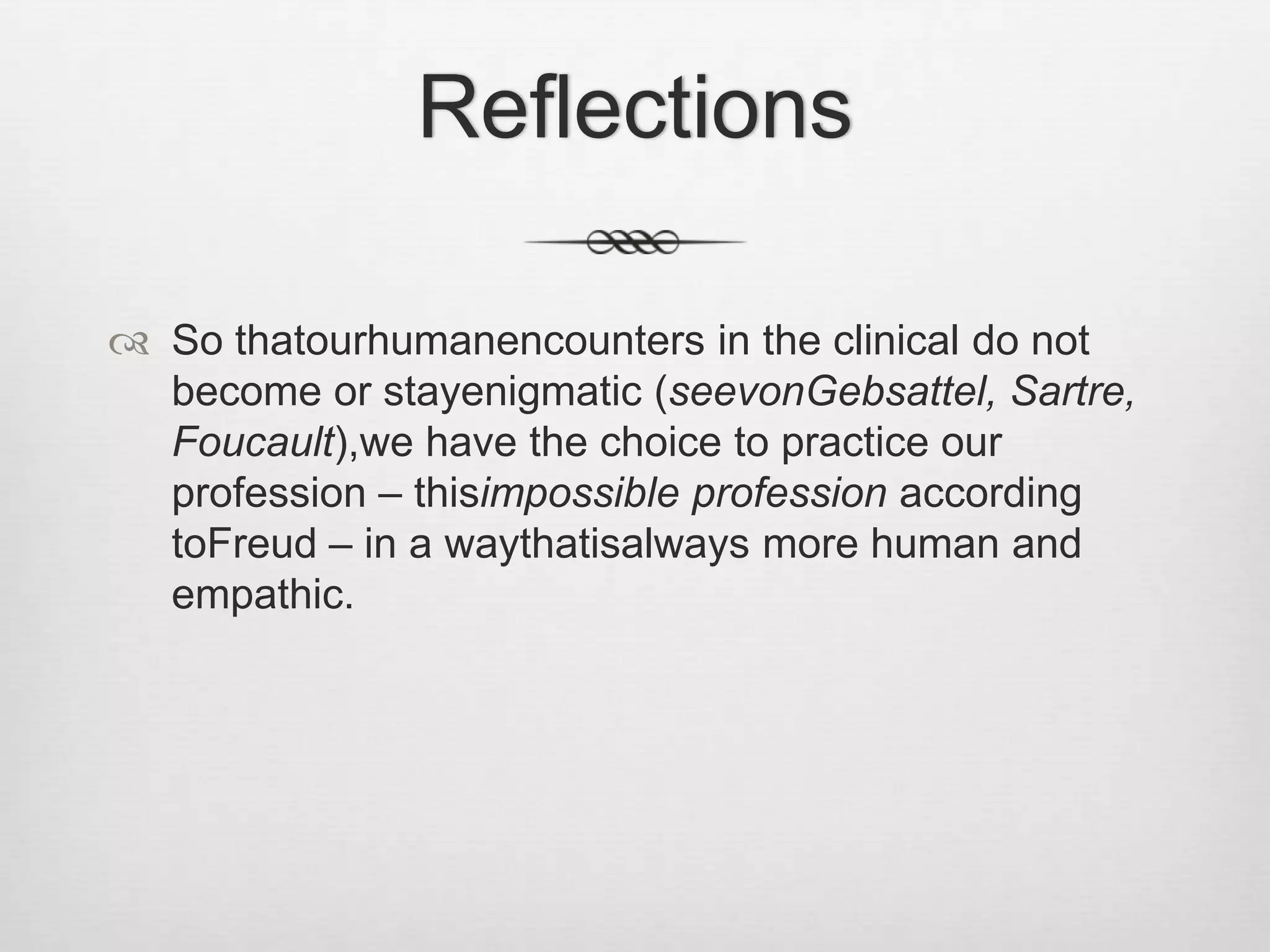 ReflectionsIn spite of the efforts of manygreatthinkers of the 20th century – fromKraepelin, BleulerandBinswanger to  SelviniPalazzoli, LaingandMinuchininpsychiatry and  Foucault en philosophy– « Ellen West »remains an enigma for us. Whatremainspossible for us is to undertake a philosophicalarchaeologyto create new constructions of this case in order to integrate the phenomenological, systemic, sociocultural and ethical dimensions of her life. 