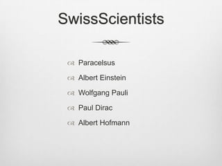 SwissScientistsParacelsusAlbert EinsteinWolfgang PauliPaul DiracAlbert Hofmann