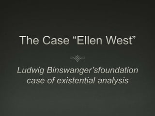 The Case “Ellen West”Ludwig Binswanger’sfoundation case of existential analysis