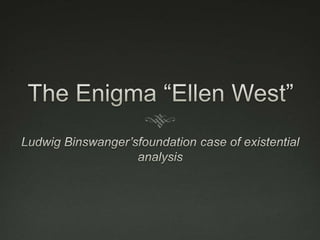The Enigma “Ellen West”Ludwig Binswanger’sfoundation case of existential analysis
